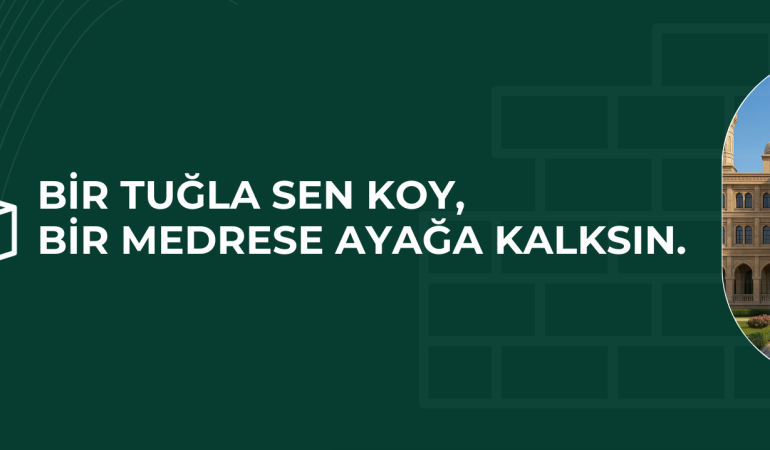 Bir Tuğla da Sen Koy, Bir Medrese Ayağa Kalksın
